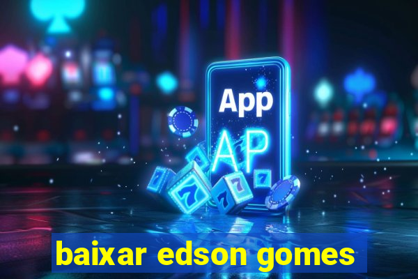 baixar edson gomes